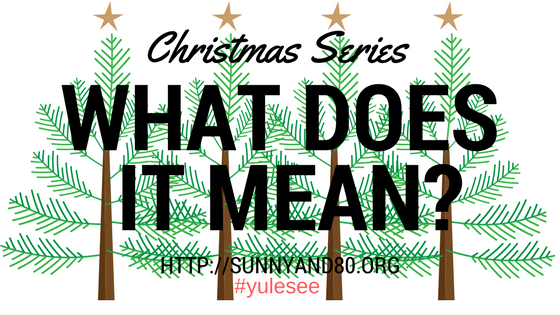 What Does It Mean? (Christmas Advent Series,&nbsp;Intro.)